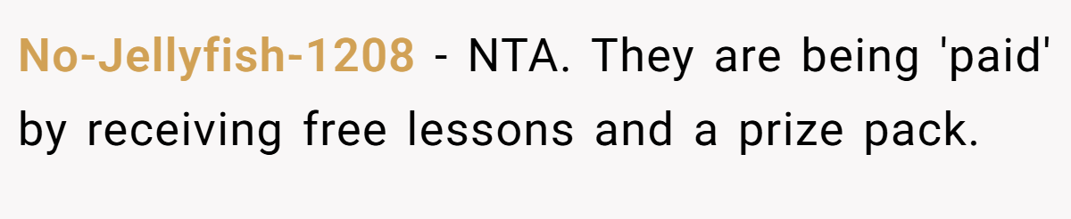 No-Jellyfish-1208 − NTA. They are being 'paid' by receiving free lessons and a prize pack.