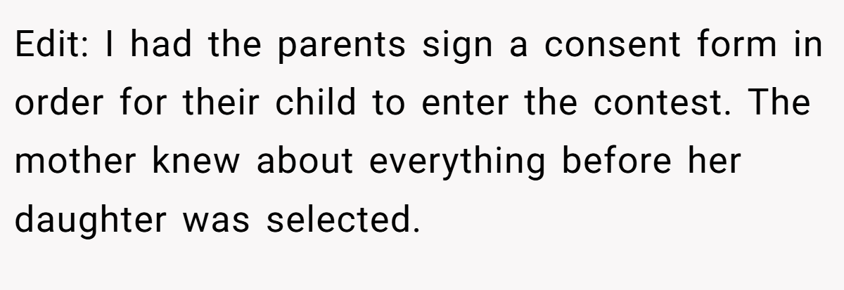 Edit: I had the parents sign a consent form in order for their child to enter the contest. The mother knew about everything before her daughter was selected.