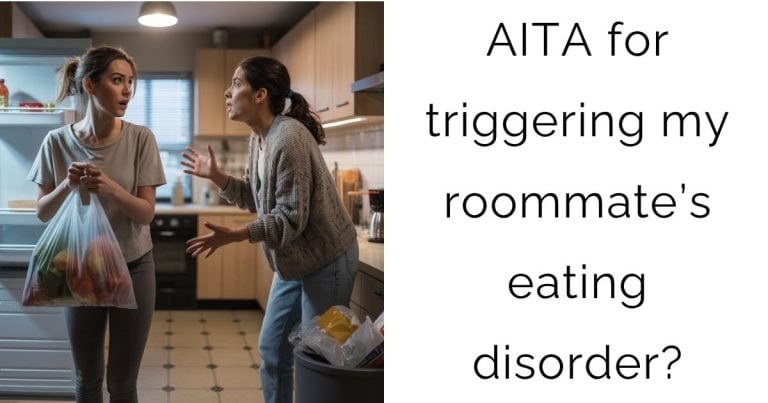 AITA for triggering my roommate’s eating disorder?
