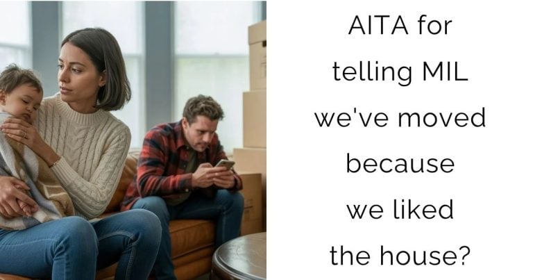 AITA for telling MIL we’ve moved because we liked the house?