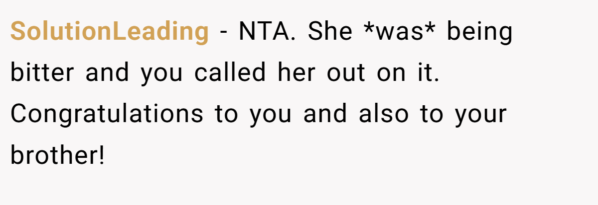 SolutionLeading − NTA. She *was* being bitter and you called her out on it. Congratulations to you and also to your brother!