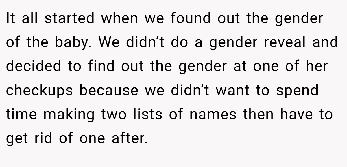It all started when we found out the gender of the baby. We didn’t do a gender reveal and decided to find out the gender at one of her checkups because we didn’t want to spend time making two lists of names then have to get rid of one after.