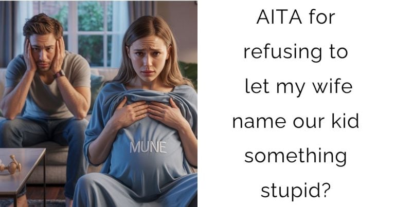 AITA for refusing to let my wife name our kid something stupid?