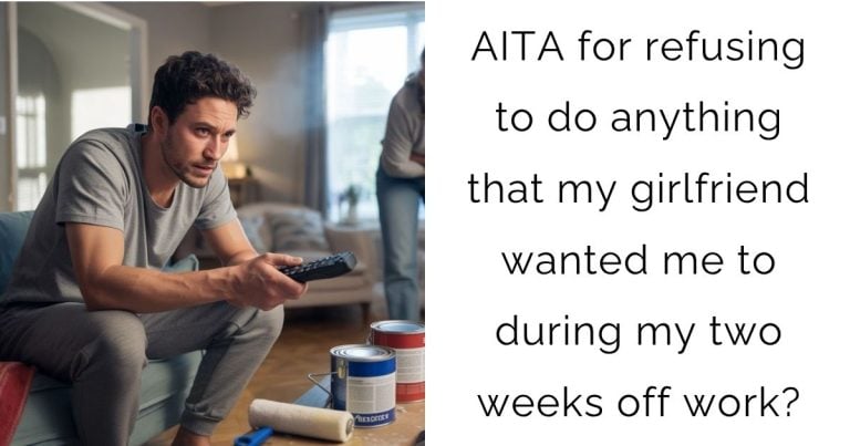 AITA for refusing to do anything that my girlfriend wanted me to during my two weeks off work?