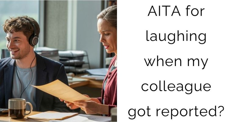 AITA for laughing when my colleague got reported?