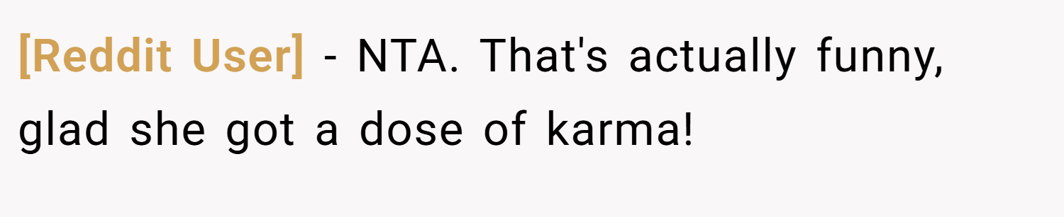 [Reddit User] − NTA. That's actually funny, glad she got a dose of karma!