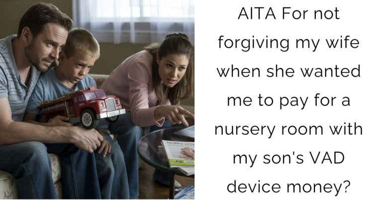 AITA For not forgiving my wife when she wanted me to pay for a nursery room with my son’s VAD device money?