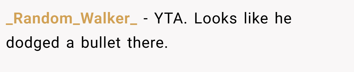 _Random_Walker_ - YTA. Looks like he dodged a bullet there.