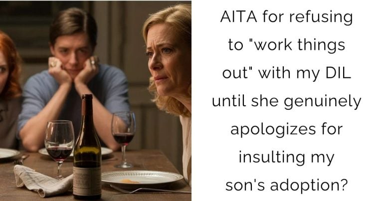 AITA for refusing to “work things out” with my DIL until she genuinely apologizes for insulting my son’s adoption?