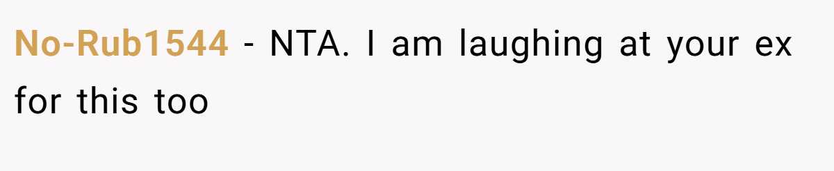No-Rub1544 − NTA. I am laughing at your ex for this too