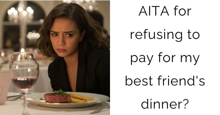 AITA for refusing to pay for my best friend’s dinner?