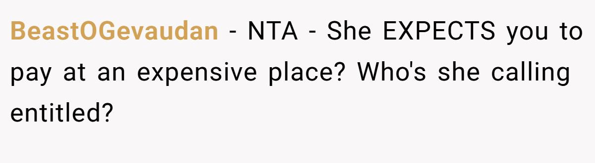 BeastOGevaudan - NTA - She EXPECTS you to pay at an expensive place? Who's she calling entitled?