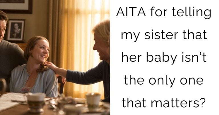AITA for telling my sister that her baby isn’t the only one that matters?