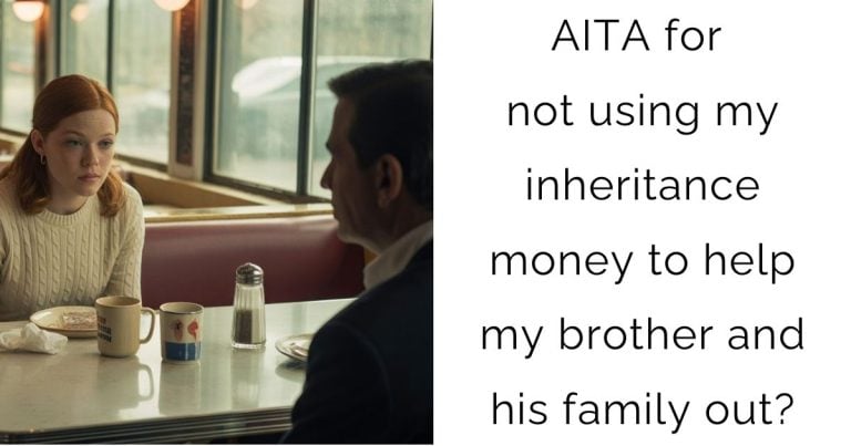 AITA for not using my inheritance money to help my brother and his family out?