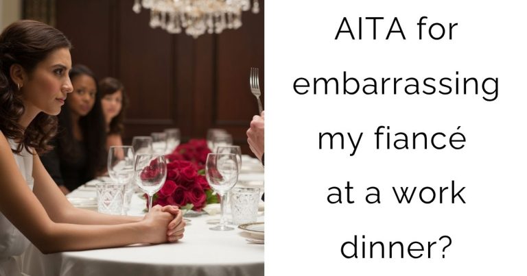 AITA for embarrassing my fiancé at a work dinner?