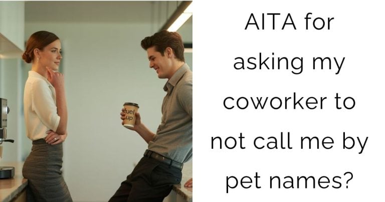 AITA for asking my coworker to not call me by pet names?