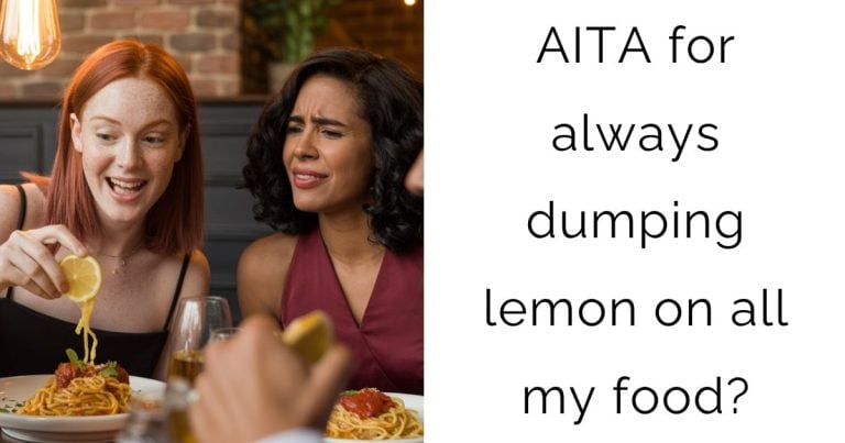 AITA for always dumping lemon on all my food?