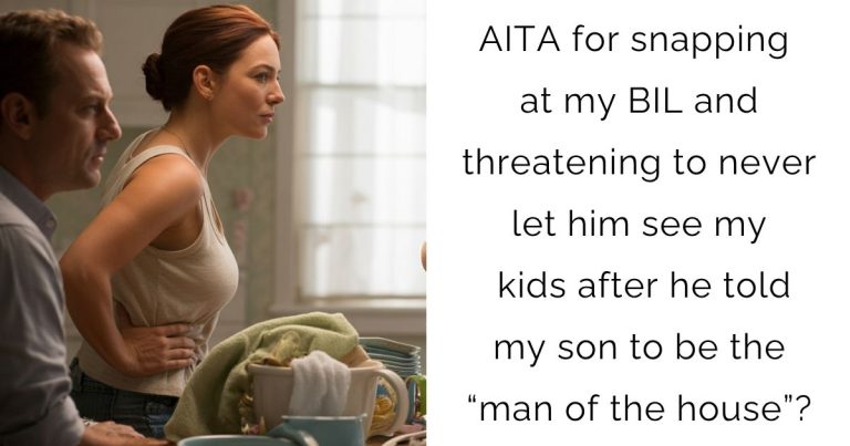 AITA for snapping at my BIL and threatening to never let him see my kids after he told my son to be the “man of the house”?