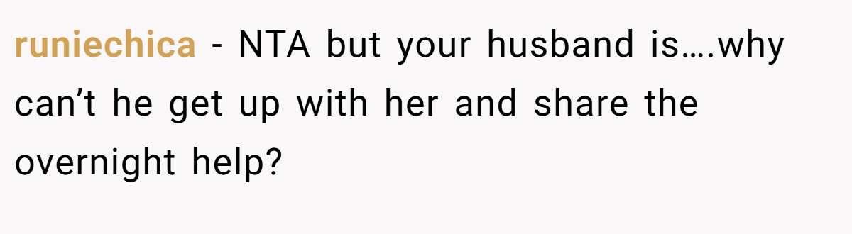 runiechica − NTA but your husband is….why can’t he get up with her and share the overnight help?