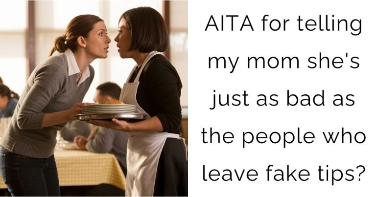 AITA for telling my mom she’s just as bad as the people who leave fake tips?
