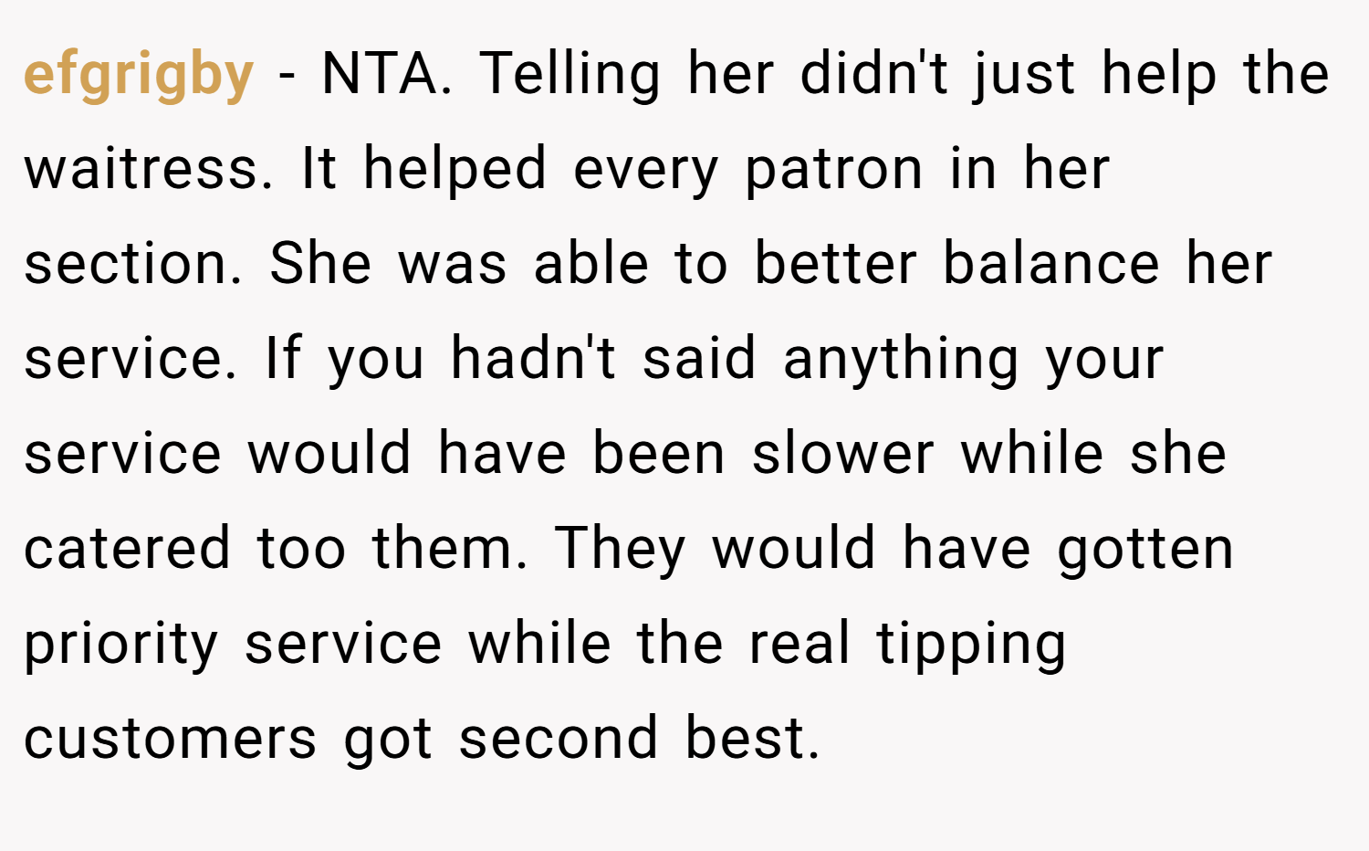 efgrigby − NTA. Telling her didn't just help the waitress. It helped every patron in her section. She was able to better balance her service. If you hadn't said anything your service would have been slower while she catered too them. They would have gotten priority service while the real tipping customers got second best.