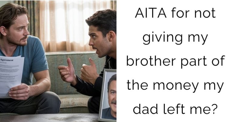 AITA for not giving my brother part of the money my dad left me?