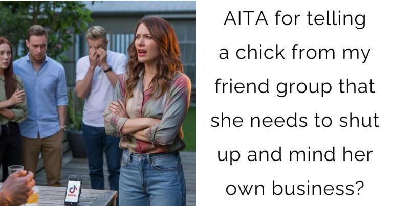 AITA for telling a chick from my friend group that she needs to shut up and mind her own business?