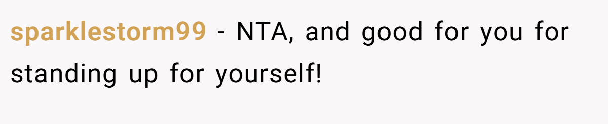 sparklestorm99 − NTA, and good for you for standing up for yourself!