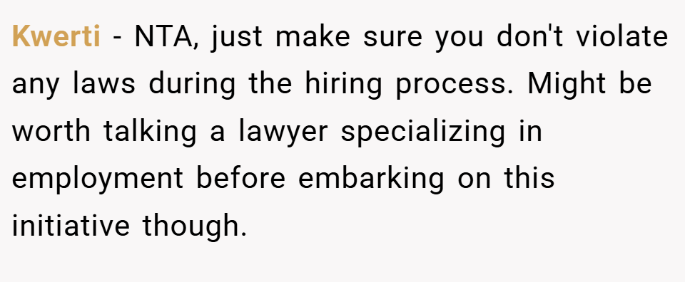 Kwerti − NTA, just make sure you don't violate any laws during the hiring process. Might be worth talking a lawyer specializing in employment before embarking on this initiative though.