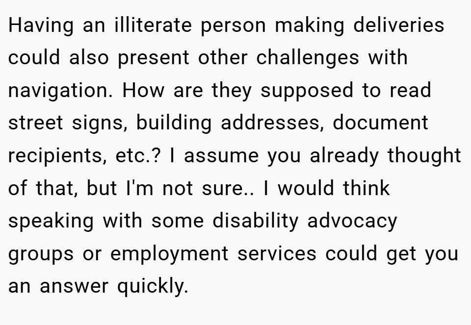 Having an illiterate person making deliveries could also present other challenges with navigation. How are they supposed to read street signs, building addresses, document recipients, etc.? I assume you already thought of that, but I'm not sure.. I would think speaking with some disability advocacy groups or employment services could get you an answer quickly.
