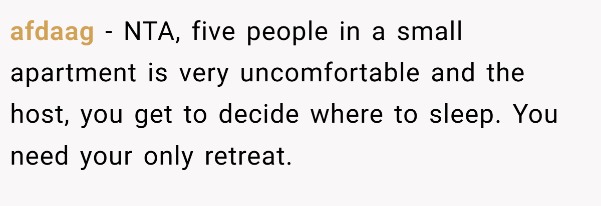 afdaag − NTA, five people in a small apartment is very uncomfortable and the host, you get to decide where to sleep. You need your only retreat.