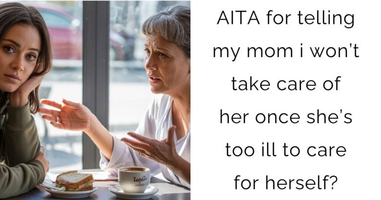 AITA for telling my mom i won’t take care of her once she’s too ill to care for herself?