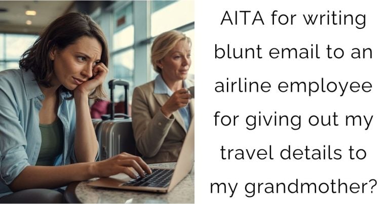 AITA for writing blunt email to an airline employee for giving out my travel details to my grandmother?
