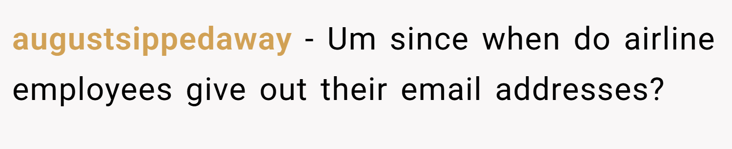 augustsippedaway − Um since when do airline employees give out their email addresses?