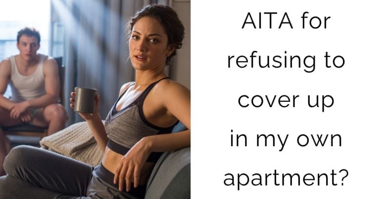 AITA for refusing to cover up in my own apartment?