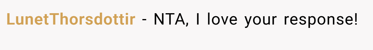 LunetThorsdottir - NTA, I love your response!