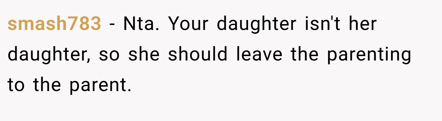 smash783 − Nta. Your daughter isn't her daughter, so she should leave the parenting to the parent.