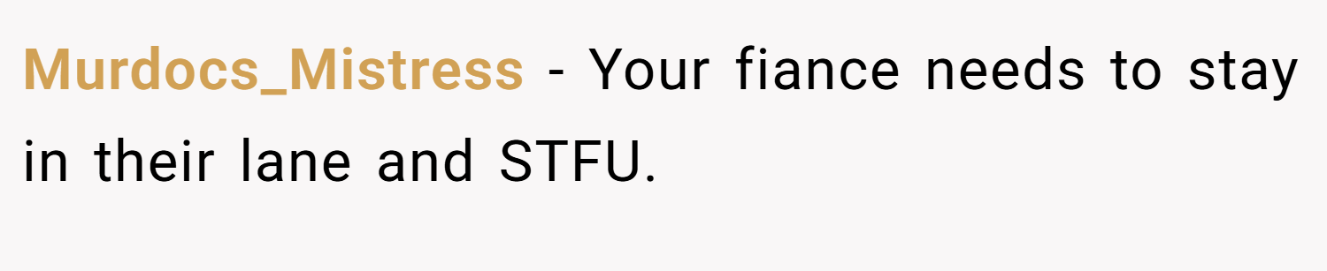 Murdocs_Mistress − Your fiance needs to stay in their lane and STFU.