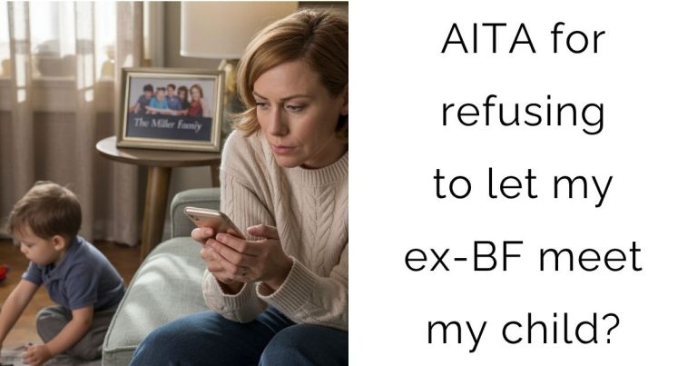 AITA for refusing to let my ex-BF meet my child?