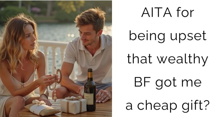 AITA for being upset that wealthy boyfriend got me a cheap gift?