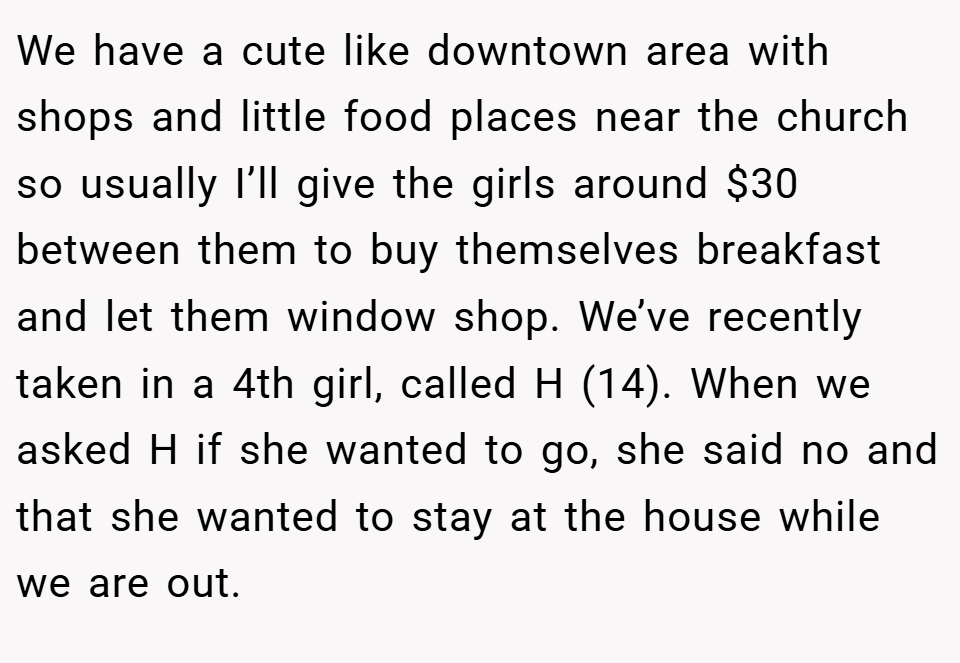We have a cute like downtown area with shops and little food places near the church so usually I’ll give the girls around $30 between them to buy themselves breakfast and let them window shop. We’ve recently taken in a 4th girl, called H (14). When we asked H if she wanted to go, she said no and that she wanted to stay at the house while we are out.