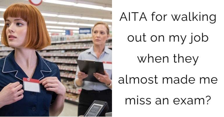 AITA for walking out on my job when they almost made me miss an exam?