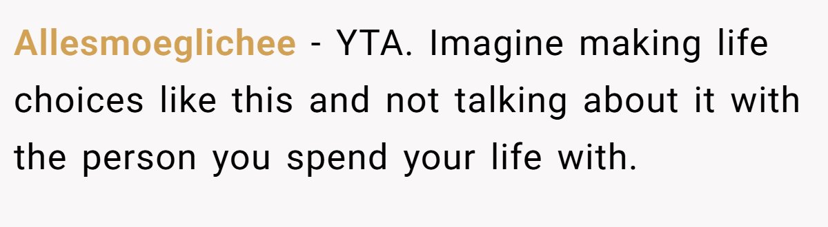 Allesmoeglichee - YTA. Imagine making life choices like this and not talking about it with the person you spend your life with.