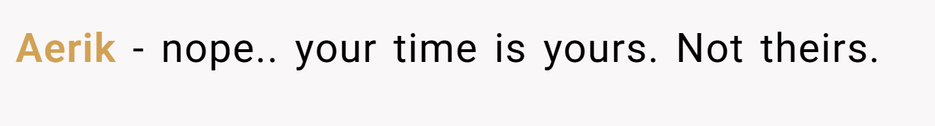 Aerik - nope.. your time is yours. Not theirs.