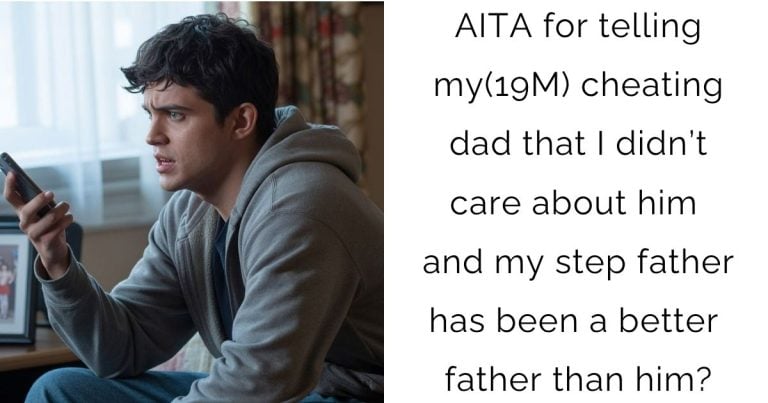 AITA for telling my(19M) cheating dad that I didn’t care about him and my step father has been a better father than him?