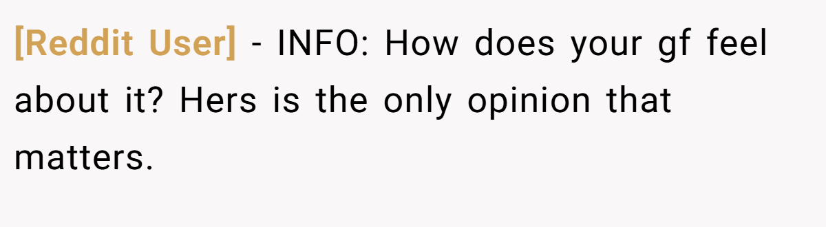 [Reddit User] − INFO: How does your gf feel about it? Hers is the only opinion that matters.