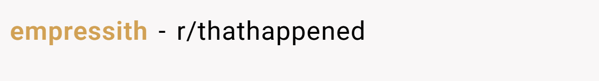 empressith - r/thathappened