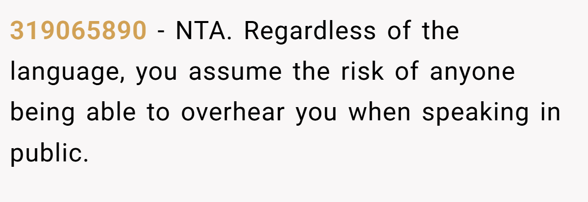 319065890 − NTA. Regardless of the language, you assume the risk of anyone being able to overhear you when speaking in public.