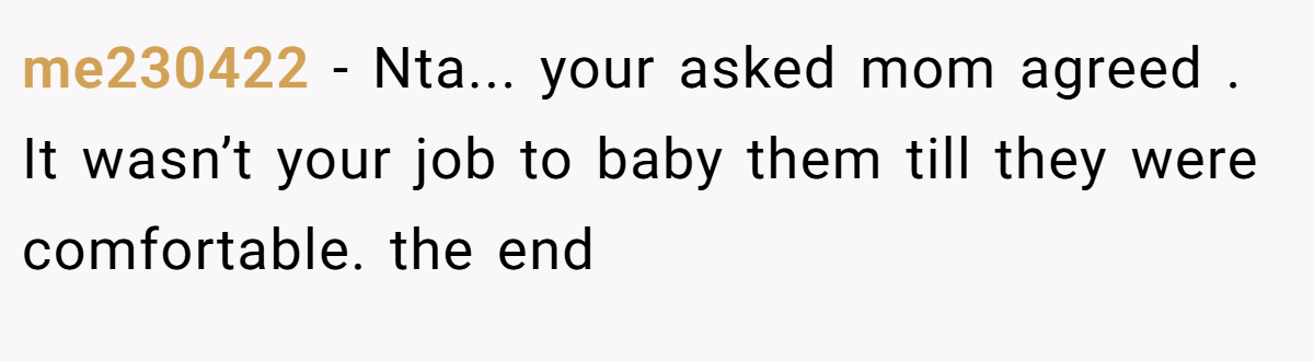 me230422 − Nta... your asked mom agreed . It wasn’t your job to baby them till they were comfortable. the end