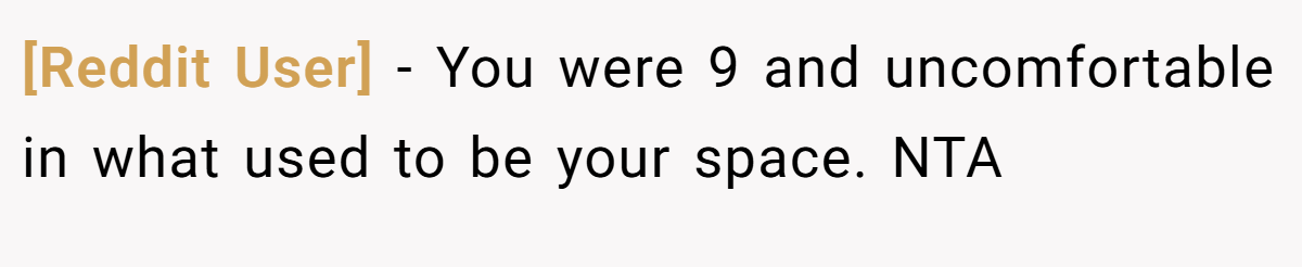 [Reddit User] − You were 9 and uncomfortable in what used to be your space. NTA